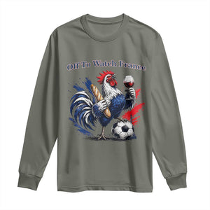 Funny French Rooster Soccer Fan Long Sleeve Shirt Off To Watch France TS12 Military Green Print Your Wear