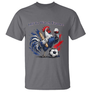 Funny French Rooster Soccer Fan T Shirt Off To Watch France TS12 Charcoal Print Your Wear
