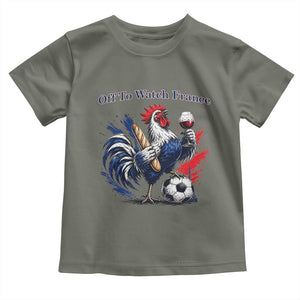 Funny French Rooster Soccer Fan Toddler T Shirt Off To Watch France TS12 Military Green Print Your Wear