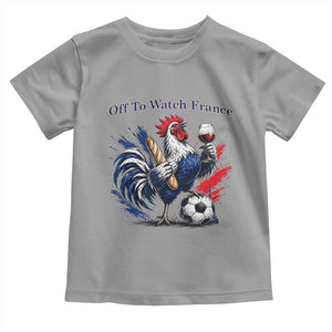 Funny French Rooster Soccer Fan Toddler T Shirt Off To Watch France TS12 Sport Gray Print Your Wear