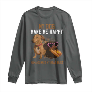 Funny Dachshund Dog Meme Long Sleeve Shirt My Dog Make Me Happy TS12 Dark Heather Print Your Wear