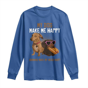 Funny Dachshund Dog Meme Long Sleeve Shirt My Dog Make Me Happy TS12 Royal Blue Print Your Wear
