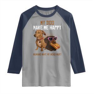 Funny Dachshund Dog Meme Raglan Shirt My Dog Make Me Happy TS12 Sport Gray Navy Print Your Wear