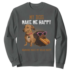 Funny Dachshund Dog Meme Sweatshirt My Dog Make Me Happy TS12 Dark Heather Print Your Wear