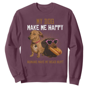 Funny Dachshund Dog Meme Sweatshirt My Dog Make Me Happy TS12 Maroon Print Your Wear