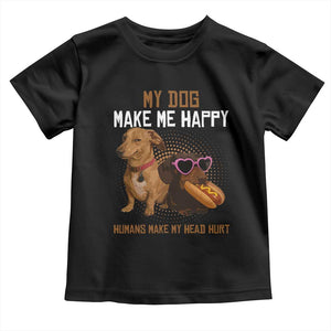 Funny Dachshund Dog Meme Toddler T Shirt My Dog Make Me Happy TS12 Black Print Your Wear