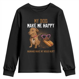 Funny Dachshund Dog Meme Youth Sweatshirt My Dog Make Me Happy TS12 Black Print Your Wear