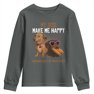 Funny Dachshund Dog Meme Youth Sweatshirt My Dog Make Me Happy TS12 Dark Heather Print Your Wear