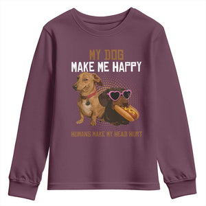 Funny Dachshund Dog Meme Youth Sweatshirt My Dog Make Me Happy TS12 Maroon Print Your Wear