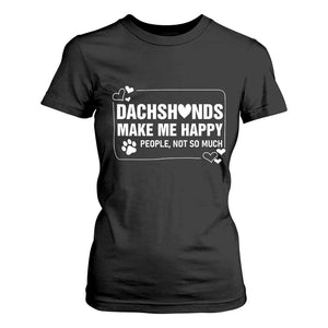 Dog Lover T Shirt For Women Dachshunds Make Me Happy Quote TS12 Black Print Your Wear