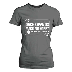 Dog Lover T Shirt For Women Dachshunds Make Me Happy Quote TS12 Dark Heather Print Your Wear
