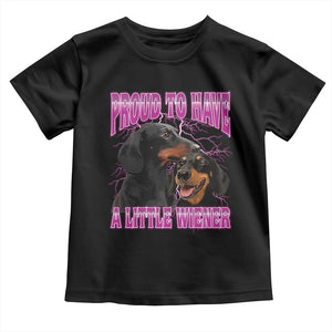 Funny Dachshund Dog Meme Toddler T Shirt Proud To Have A Little Wiener TS12 Black Print Your Wear