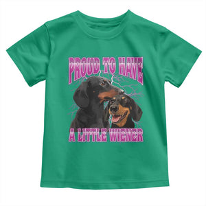 Funny Dachshund Dog Meme Toddler T Shirt Proud To Have A Little Wiener TS12 Irish Green Print Your Wear