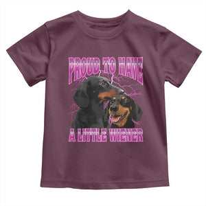 Funny Dachshund Dog Meme Toddler T Shirt Proud To Have A Little Wiener TS12 Maroon Print Your Wear