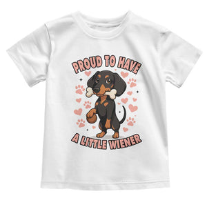 Dachshund Dog Lover Toddler T Shirt Proud To Have A Little Wiener TS12 White Print Your Wear