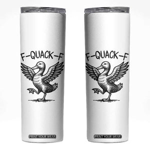 Funny F Quack F Duck Lover Sarcastic Joke Gift Skinny Tumbler TS12 White Print Your Wear
