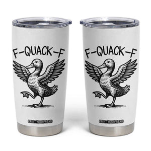 Funny F Quack F Duck Lover Sarcastic Joke Gift Tumbler Cup TS12 White Print Your Wear