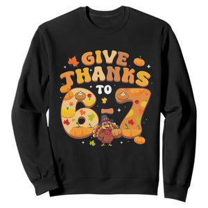 Give Thanks To 67 Sweatshirt Funny Brainrot Six Seven Meme Thanksgiving Gift TS12 Black Print Your Wear