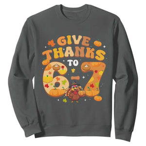 Give Thanks To 67 Sweatshirt Funny Brainrot Six Seven Meme Thanksgiving Gift TS12 Dark Heather Print Your Wear