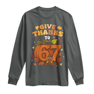 Thanksgiving Give Thanks To 67 Long Sleeve Shirt Funny Brainrot Meme Gift TS12 Dark Heather Print Your Wear