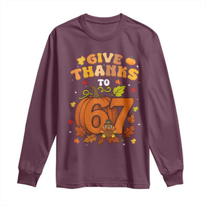 Thanksgiving Give Thanks To 67 Long Sleeve Shirt Funny Brainrot Meme Gift TS12 Maroon Print Your Wear