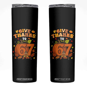 Thanksgiving Give Thanks To 67 Skinny Tumbler Funny Brainrot Meme Gift TS12 Black Print Your Wear