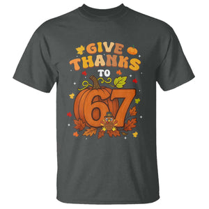 Thanksgiving Give Thanks To 67 T Shirt Funny Brainrot Meme Gift TS12 Dark Heather Print Your Wear
