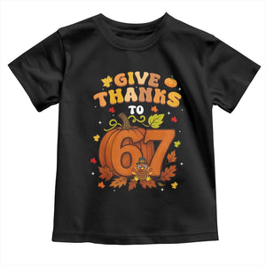 Thanksgiving Give Thanks To 67 Toddler T Shirt Funny Brainrot Meme Gift TS12 Black Print Your Wear
