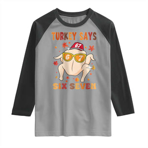 Turkey Says Six Seven Raglan Shirt Funny Thanksgiving Meme Gift TS12 Sport Gray Black Print Your Wear