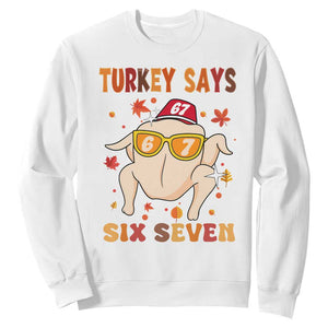 Turkey Says Six Seven Sweatshirt Funny Thanksgiving Meme Gift TS12 White Print Your Wear
