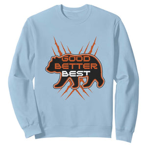 Good Better Best Motivational Sweatshirt CFB Lover Gift TS12 Light Blue Print Your Wear