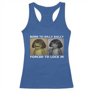 Funny Frog Bob Haircut Racerback Tank Top Born To Dilly Dally Forced To Lock In TS12 Royal Blue Print Your Wear