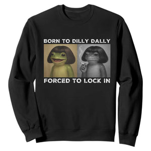 Funny Frog Bob Haircut Sweatshirt Born To Dilly Dally Forced To Lock In TS12 Black Print Your Wear
