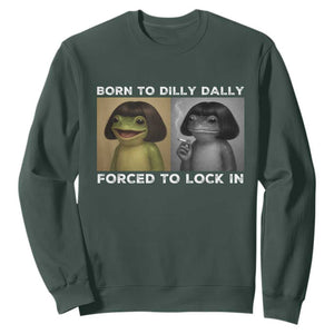 Funny Frog Bob Haircut Sweatshirt Born To Dilly Dally Forced To Lock In TS12 Dark Forest Green Print Your Wear