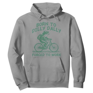 Born To Dilly Dally Forced To Work Hoodie Funny Frog Meme TS12 Sport Gray Print Your Wear