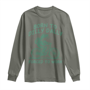Born To Dilly Dally Forced To Work Long Sleeve Shirt Funny Frog Meme TS12 Military Green Print Your Wear
