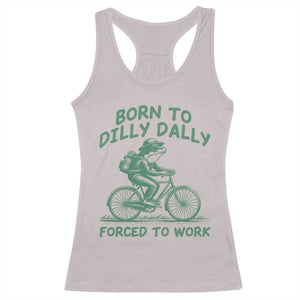 Born To Dilly Dally Forced To Work Racerback Tank Top Funny Frog Meme TS12 Ice Gray Print Your Wear