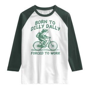 Born To Dilly Dally Forced To Work Raglan Shirt Funny Frog Meme TS12 White Dark Forest Green Print Your Wear
