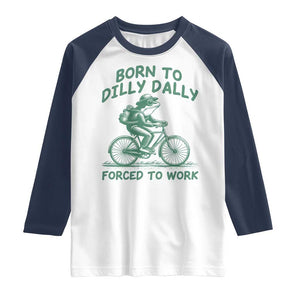 Born To Dilly Dally Forced To Work Raglan Shirt Funny Frog Meme TS12 White Navy Print Your Wear