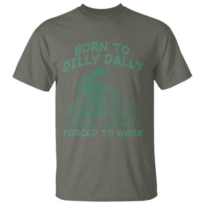 Born To Dilly Dally Forced To Work T Shirt Funny Frog Meme TS12 Military Green Print Your Wear