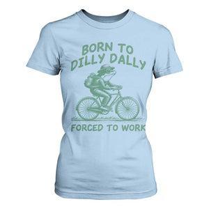 Born To Dilly Dally Forced To Work T Shirt For Women Funny Frog Meme TS12 Light Blue Print Your Wear