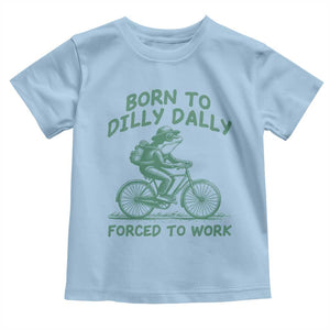 Born To Dilly Dally Forced To Work Toddler T Shirt Funny Frog Meme TS12 Light Blue Print Your Wear