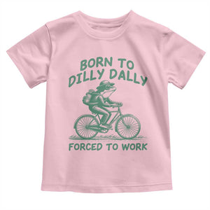 Born To Dilly Dally Forced To Work Toddler T Shirt Funny Frog Meme TS12 Light Pink Print Your Wear