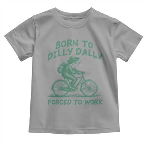 Born To Dilly Dally Forced To Work Toddler T Shirt Funny Frog Meme TS12 Sport Gray Print Your Wear