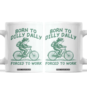 Born To Dilly Dally Forced To Work Coffee Mug Funny Frog Meme TS12 White Print Your Wear