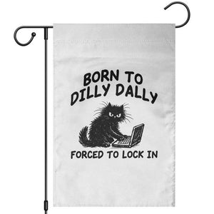 Funny Black Cat Garden Flag Born To Dilly Dally Forced To Lock In TS12 White Print Your Wear