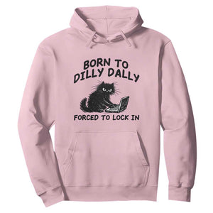 Funny Black Cat Hoodie Born To Dilly Dally Forced To Lock In TS12 Light Pink Print Your Wear