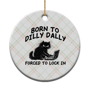 Funny Black Cat Ceramic Ornament Born To Dilly Dally Forced To Lock In TS12 1pc Christmas Plaid Print Your Wear
