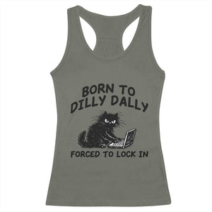 Funny Black Cat Racerback Tank Top Born To Dilly Dally Forced To Lock In TS12 Military Green Print Your Wear