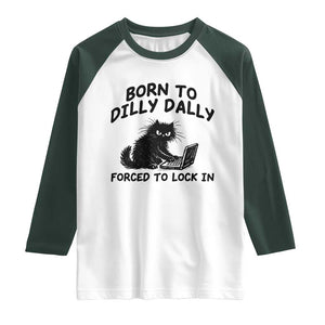 Funny Black Cat Raglan Shirt Born To Dilly Dally Forced To Lock In TS12 White Dark Forest Green Print Your Wear